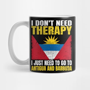 I Don't Need Therapy I Just Need To Go To Antigua and Barbuda Antiguan Barbudan Flag Mug